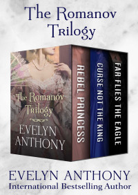 Evelyn Anthony — The Romanov Trilogy: Rebel Princess, Curse Not the King, and Far Flies the Eagle