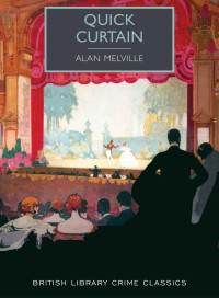 Alan Melville — Quick Curtain (British Library Crime Classics)