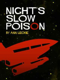 Leckie, Ann — [Imperial Radch 0.50] • Night’s Slow Poison