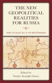 Nurin Ateolu Gney; — The New Geopolitical Realities for Russia