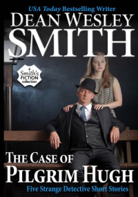 Dean Wesley Smith — The Case of Pilgrim Hugh