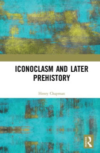 Henry Chapman — Iconoclasm and Later Prehistory