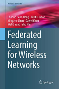 Choong Seon Hong, Latif U. Khan, Mingzhe Chen, Dawei Chen, Walid Saad, Zhu Han — Federated Learning for Wireless Networks