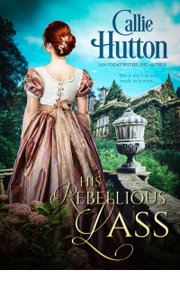 Callie Hutton — His Rebellious Lass