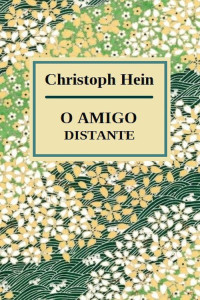 Christoph Hein — O Amigo Distante