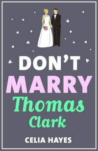 Celia Hayes — Don't Marry Thomas Clark