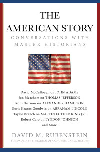 David M. Rubenstein — The American Story: Conversations with Master Historians