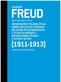 Sigmund Freud  — OBSERVAÇÕES PSICANALÍTICAS SOBRE UM CASO DE PARANOIA RELATADO EM AUTOBIOGRAFIA (“O CASO SCHREBER”), ARTIGOS SOBRE TÉCNICA E OUTROS TEXTOS (1911-1913)