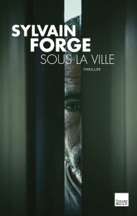 Forge, Sylvain — Sous la ville