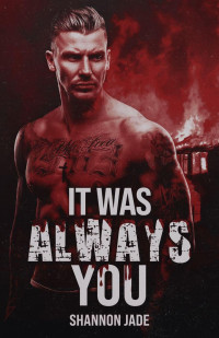 Shannon Jade — It Was Always You: A friends to strangers to lovers Irish Mafia romance (Four Points Mafia Book 1)