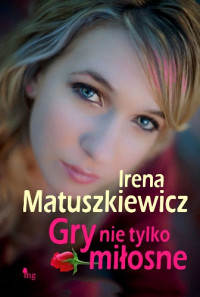 Irena Matuszkiewicz — Gry nie tylko miłosne