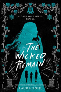 Laura Pohl — The Wicked Remain (The Grimrose Girls 2)