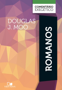 Douglas J. Moo — Romanos: comentário exegético