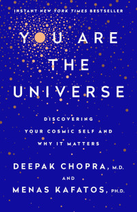 Deepak Chopra, M.D. — You Are the Universe