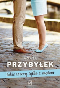 Agata Przybyłek — Takie Rzeczy Tylko z Mężem