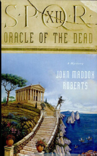 John Maddox Roberts — SPQR XII: Oracle of the Dead