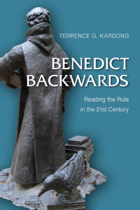 Terrence G. Kardong — Benedict Backwards: Reading the Rule in the Twenty-First Century