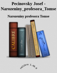 Narozeniny profesora Tomse — Pecinovsky Josef - Narozeniny_profesora_Tomse