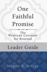 deVega, Magrey; — One Faithful Promise: Leader Guide: The Wesleyan Covenant for Renewal