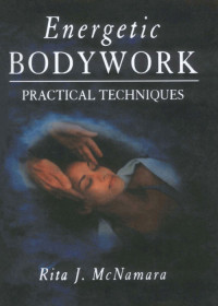 Rita J. McNamara — Energetic Bodywork: Practical Techniques