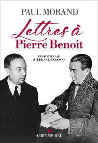 Paul Morand — Lettres à Pierre Benoît