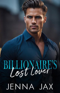 Jenna Jax — Billionaire's Lost Lover: Small Town, Secret Baby, Second Chance Romance