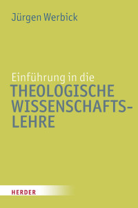 Werbick, Jürgen — Einführung in die Theologische Wissenschaftslehre