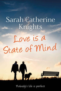 Knights, Sarah Catherine — Love Is a State of Mind · Nobody's Life is Perfect