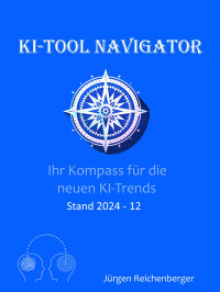 Jürgen Reichenberger — KI-Tool Navigator. Ihr Kompass für die neuen KI-Trends