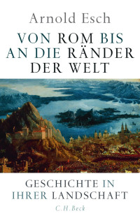 Esch, Arnold — Von Rom bis an die Ränder der Welt