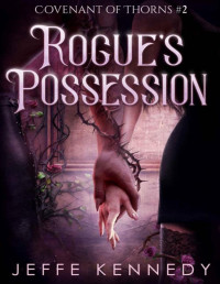 Jeffe Kennedy — Rogue's Possession: An Adult Fantasy Romance (Covenant of Thorns Book 2)