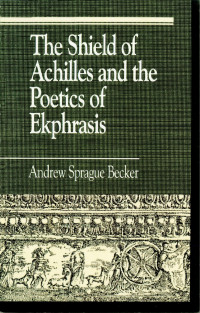 Becker, Andrew Sprague. — The Shield of Achilles and the Poetics of Ekpharsis