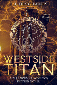 T.J. Deschamps — Westside Titan (Paranormal Women's Midlife Fiction) (Midlife Olympians #3)(Midlife Supernaturals #6)