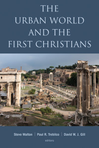 Steve Walton;Paul Trebilco;David W. J. Gill; — The Urban World and the First Christians