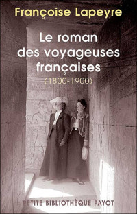 Françoise Lapeyre — Le roman des voyageuses françaises (1800-1900)