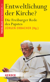 Erbacher, Jürgen Ebertz, Michael N. — Entweltlichung der Kirche?