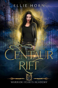 Ellie Horn — Warrior Hearts Academy: Centaur Rift (A Fantasy Romance)