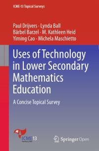 Paul Drijvers & Lynda Ball & Bärbel Barzel & M. Kathleen Heid & Yiming Cao & Michela Maschietto — Uses of Technology in Lower Secondary Mathematics Education: A Concise Topical Survey