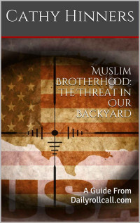 Cathy Hinners — Muslim Brotherhood: The Threat in Our Backyard: A Guide From Dailyrollcall.com