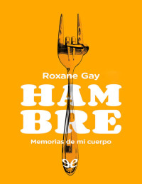 Roxane Gay — Hambre