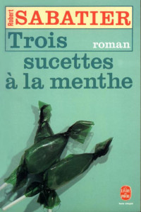 Sabatier, Robert — Trois sucettes à la menthe