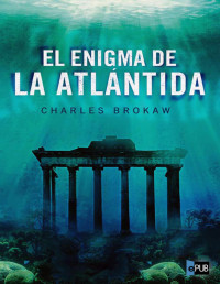 Charles Brokaw — EL ENIGMA DE LA ATLÁNTIDA