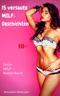 Binkowski, Bernadette — 15 versaute MILF-Geschichten