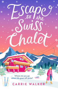 Carrie Walker — Escape to the Swiss Chalet