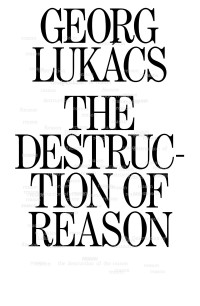 Georg Lukacs; — The Destruction of Reason