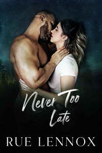 Rue Lennox — Never Too Late: A Second Chance Romantic Suspense (Birch Harbor: Damaged Heroes)