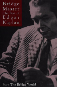 Kaplan, Edgar — Bridge master : the best of Edgar Kaplan : a tribute to one of the game's leading personalities and inventors