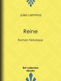 Jules Lermina — Reine - Roman historique