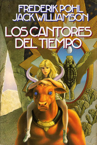 Frederik Pohl y Jack Williamson — Los cantores del tiempo (La Saga del Cuco, 4)