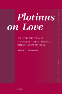 ﻿﻿Alberto﻿ ﻿Bertozzi﻿﻿ — Plotinus on Love: An Introduction to His Metaphysics through the Concept of ﻿Eros﻿